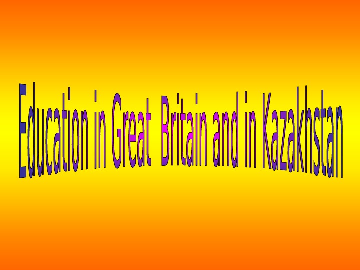 Education in Great Britain and in Kazakhstan