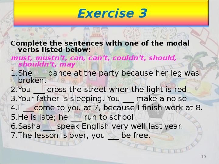 Must sentences. Complete the sentences with the modal verbs can. Complete sentences,with modal verbs. Английский язык complete the sentences with should or shouldn't. Complete the sentences using modal verb.