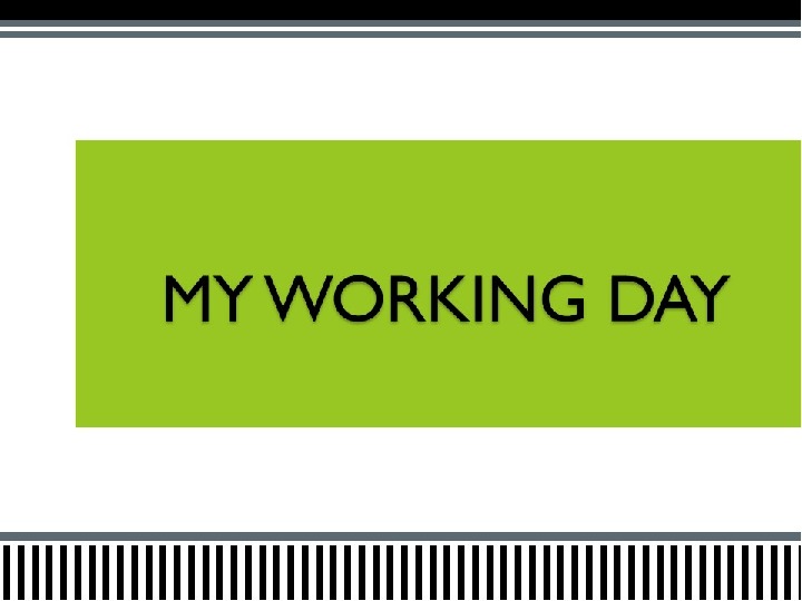 Презентация по английскому языку " My working day"