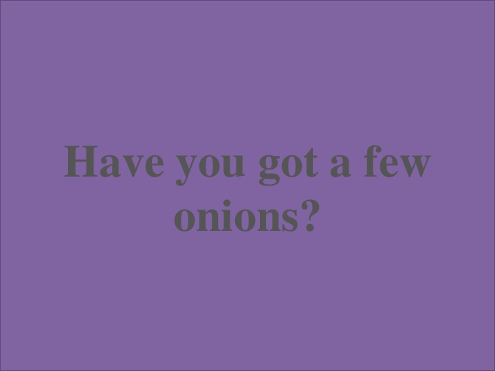 Презентация к уроку английского языка "Have you got a few onions?"