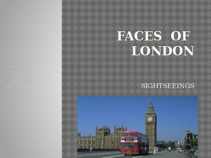 Презентация по английскому языку на тему "Лица Лондона" (Faces of London)