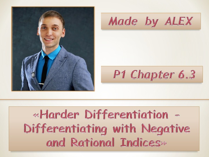 Presentation POWER POINT Chapter 6.3 Harder Differentiation-Differentiating with Negative and Rational Indices, A-level Pure Mathematics CIE 9709