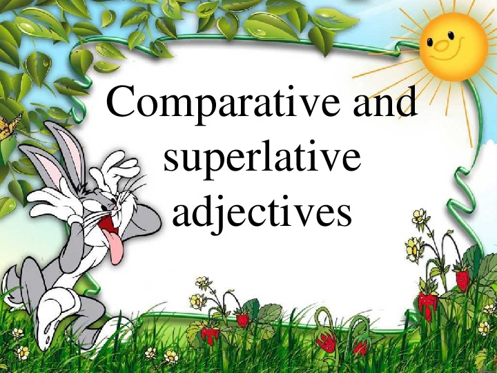Презентация на тему Comparative and Superlative adjectives