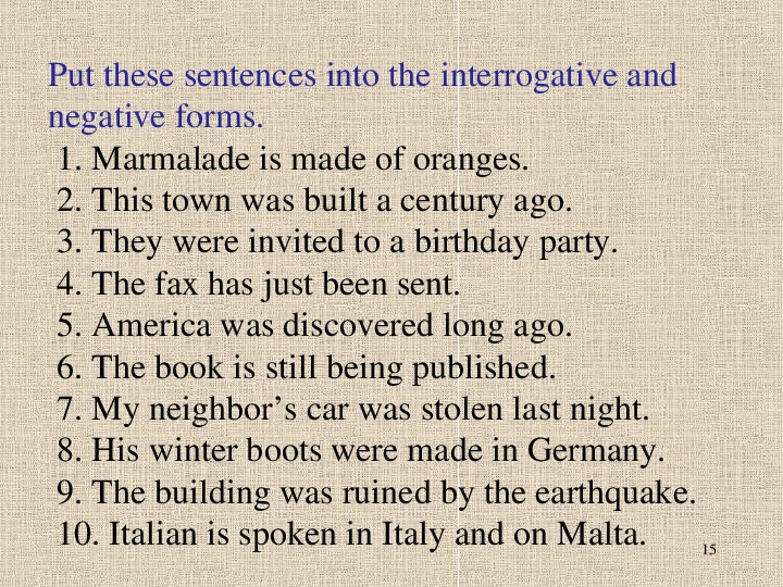 Translate the sentences into russian. Презентация по английскому языку на тему the Passive. Negative and interrogative sentences. Put these sentences in the interrogative and negative forms. Put the sentences into negative and interrogative forms.