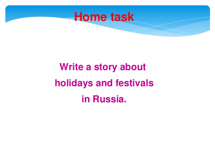 Talk about your holiday. Give a talk on British Holidays and Festivals.