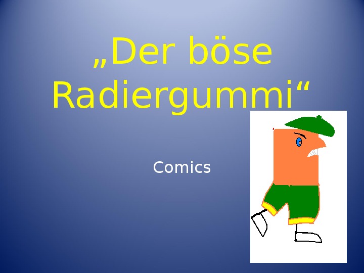 Презентация Comics "Der böse Radiergummi". Немецкий язык. 4-5 класс.