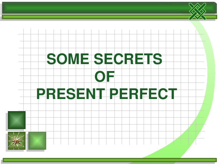 Презентация по английскому языку " Some secrets of Present Perfect Tense" (5 класс)