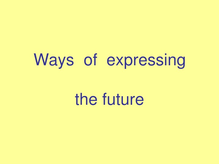 Презентация по английскому языку на тему "Способы выражения будущего действия" (10 класс)